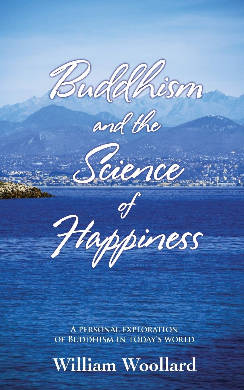Buddhism and the Science of Happiness: A Personal Exploration of Buddhism in Today's World