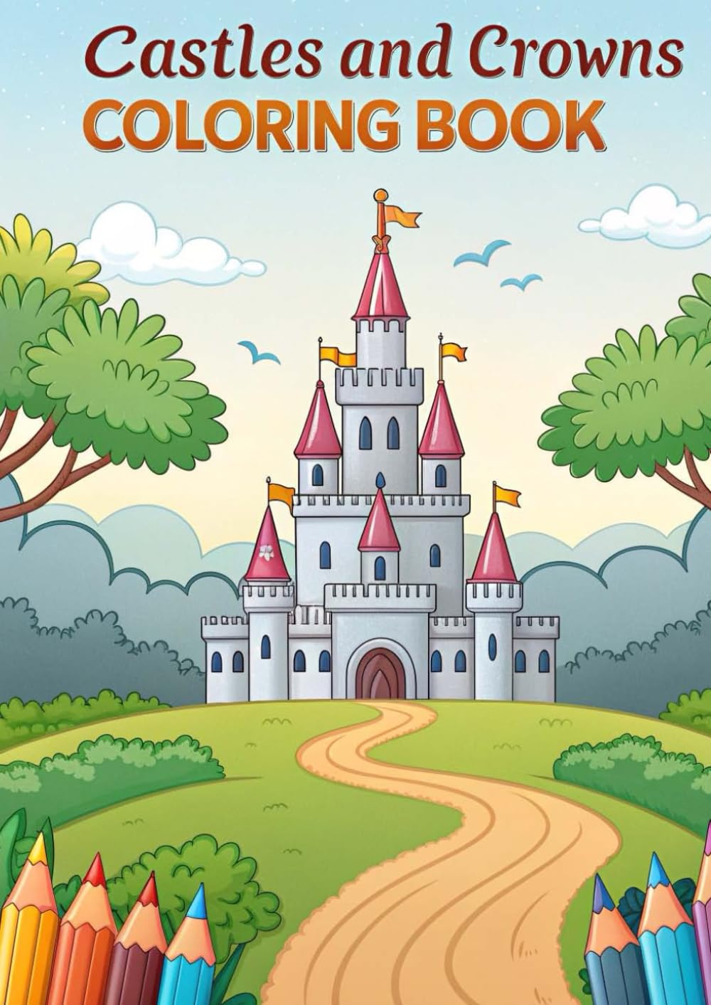 Castles and Crowns Coloring Book for Kids & Adults: 25 Royal Coloring Pages Featuring Fairytale Castles, Princess Crowns, Kings, Queens & Magical Kingdom Scenes for Relaxation and Creativity
