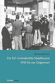 Die KZ-Gedenkstätte Mauthausen 1945 bis zur Gegenwart (German Edition)