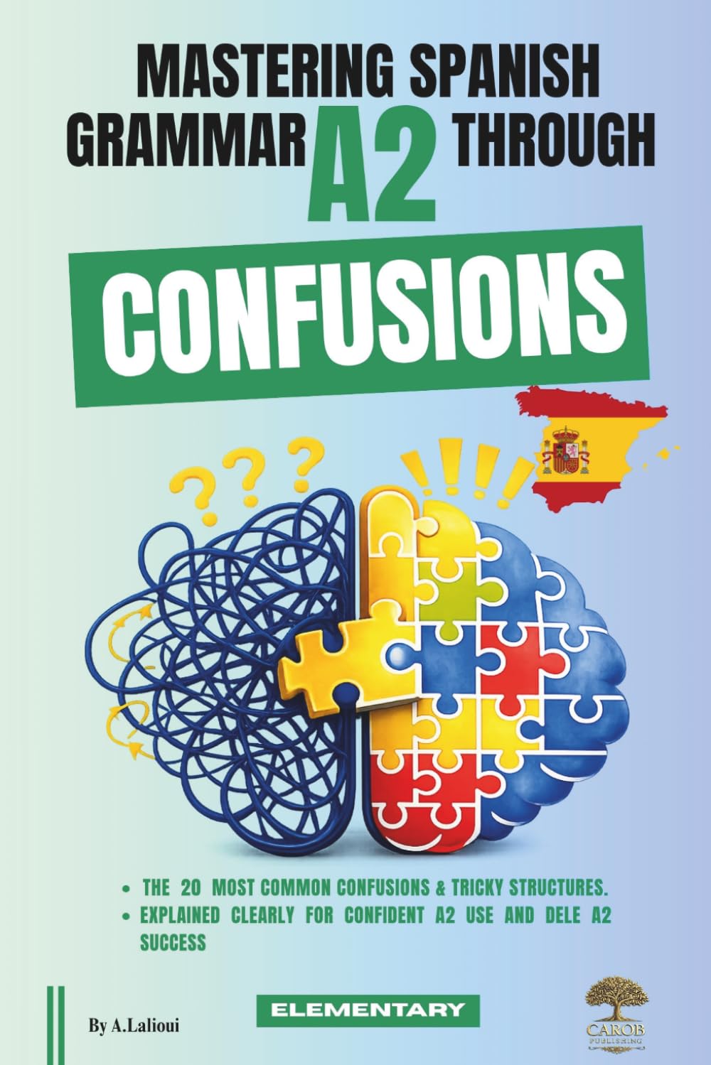 Mastering Spanish Grammar A2 Through Confusions: The 20 Most Common Confusions & Tricky Structures Explained Clearly For Confident A2 Use & DELE A2 Success