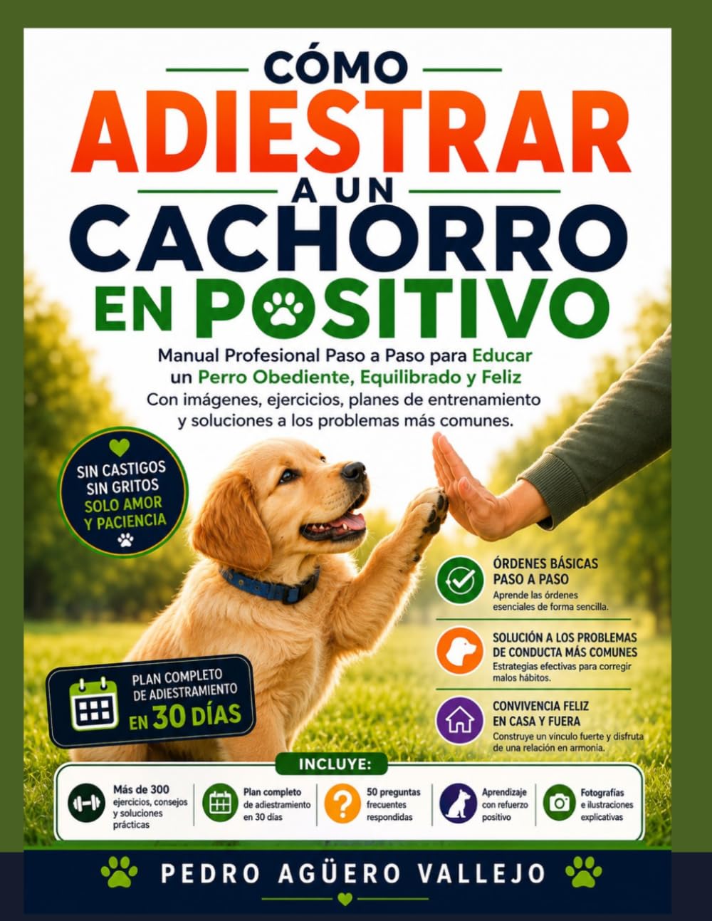 CÓMO ADIESTRAR A UN CACHORRO EN POSITIVO: Manual Profesional Paso a Paso para Educar un Perro Obediente, Equilibrado y Feliz Con imágenes, ejercicios y planes de entrenamiento