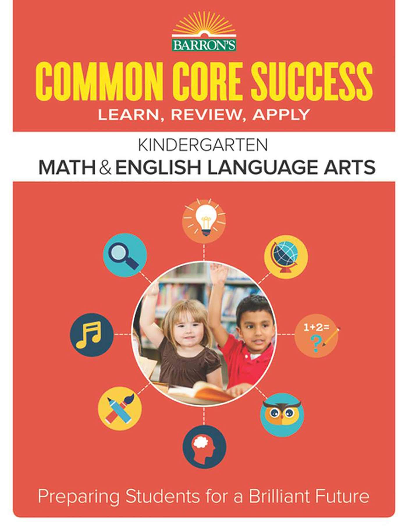 Common Core Success Kindergarten Math & English Language Arts: Preparing Students for a Brilliant Future (Barron's Common Core Success)