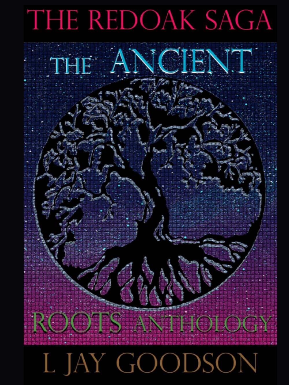The Ancient Roots Anthology (The Redoak Saga)