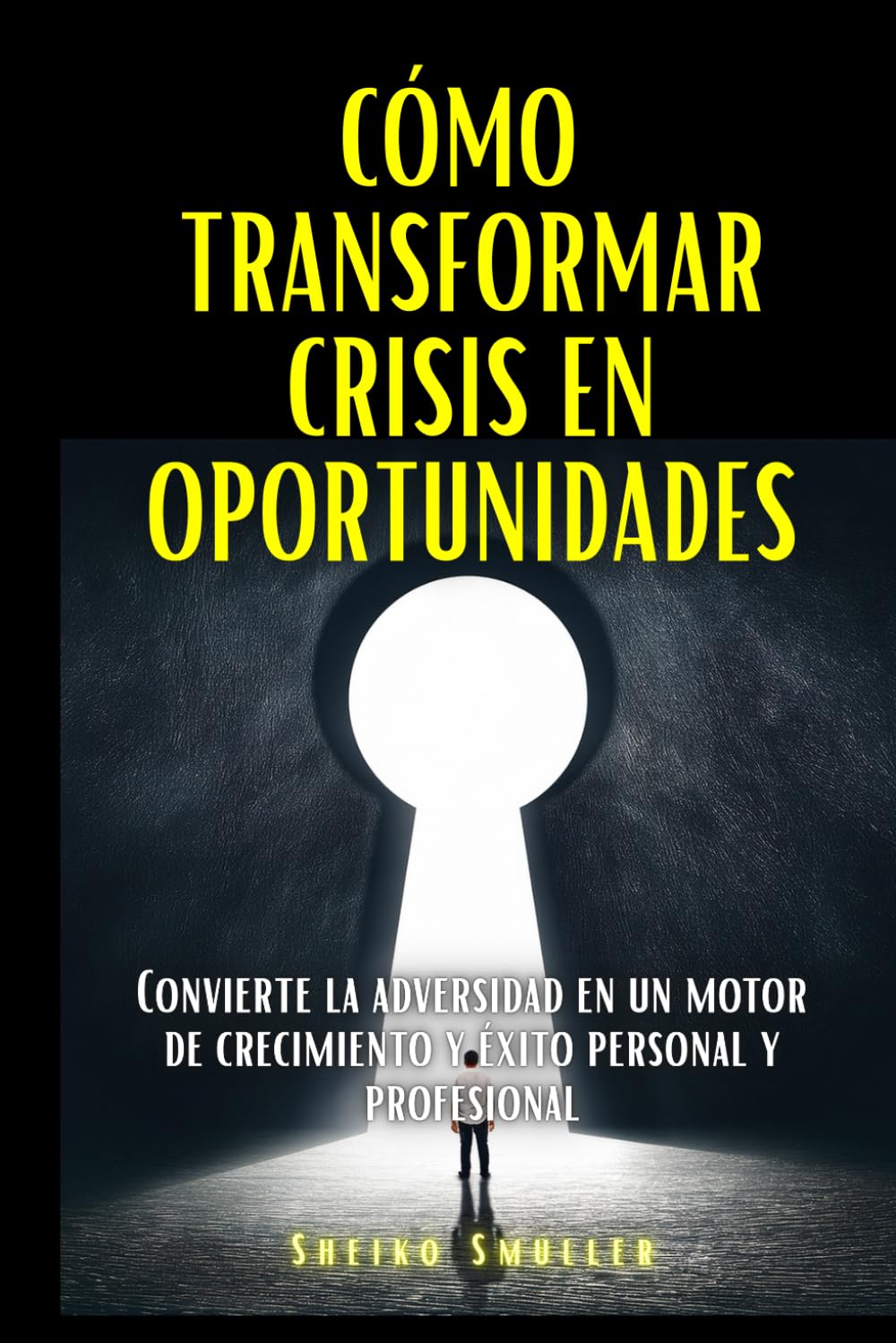 Cómo transformar crisis en oportunidades: Convierte la adversidad en un motor de crecimiento y éxito personal y profesional