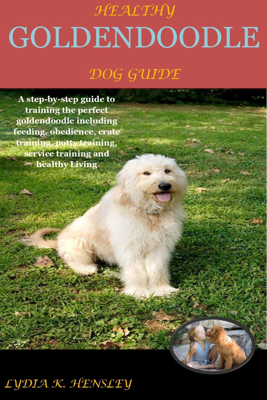HEALTHY GOLDENDOODLE DOG GUIDE A stepbystep guide to training the