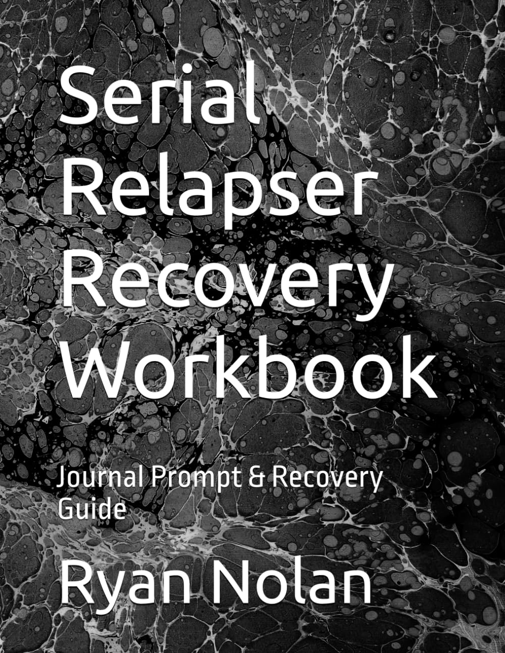 Serial Relapser Recovery Workbook: Journal Prompt &Recovery Guide