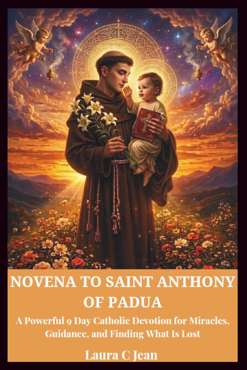 NOVENA TO SAINT ANTHONY OF PADUA: A Powerful 9-Day Catholic Devotion for Miracles, Guidance, and Finding What Is Lost