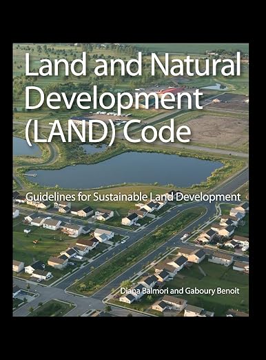 Land and Natural Development (LAND) Code: Guidelines for Sustainable Land Development (Wiley Series in Sustainable Design)