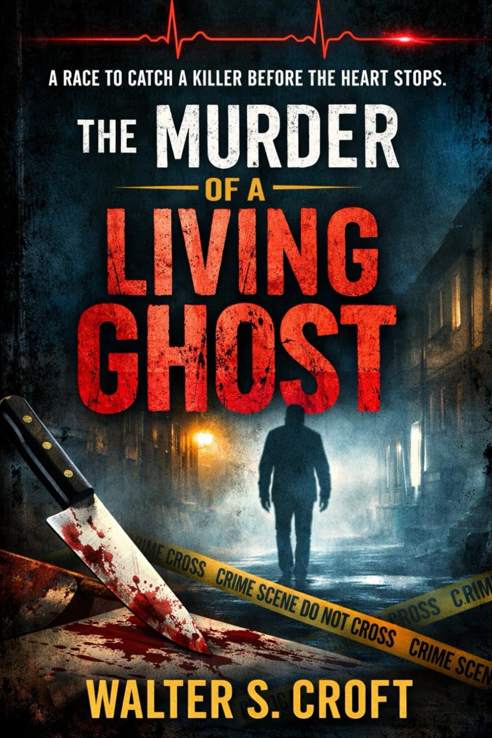 The Murder of a Living Ghost: A race to catch a killer before the heart stops