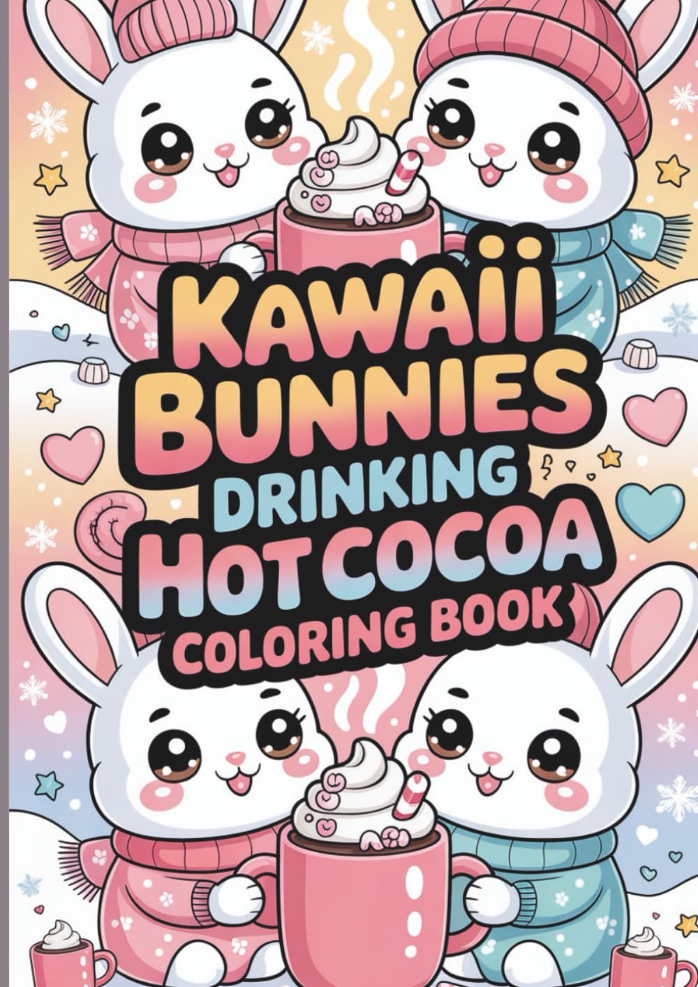 Kawaii Bunnies Drinking Hot Cocoa Coloring Book: Cute & Cozy Winter Bunny Coloring Pages with Hot Chocolate, Marshmallows, and Warm Fuzzy Vibes for Kids and Adults