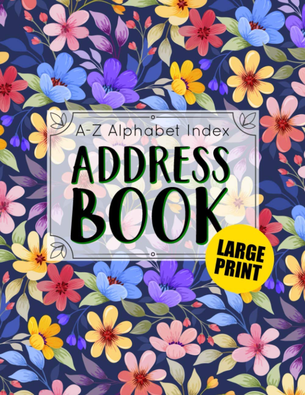 A-Z Alphabet Index Address Book: Large Print Address Book For Elderly : Address Book Large Print For Seniors : Over 400+ Contacts Entries : Telephone Address Book Big Print : Address Book Flowers (30)
