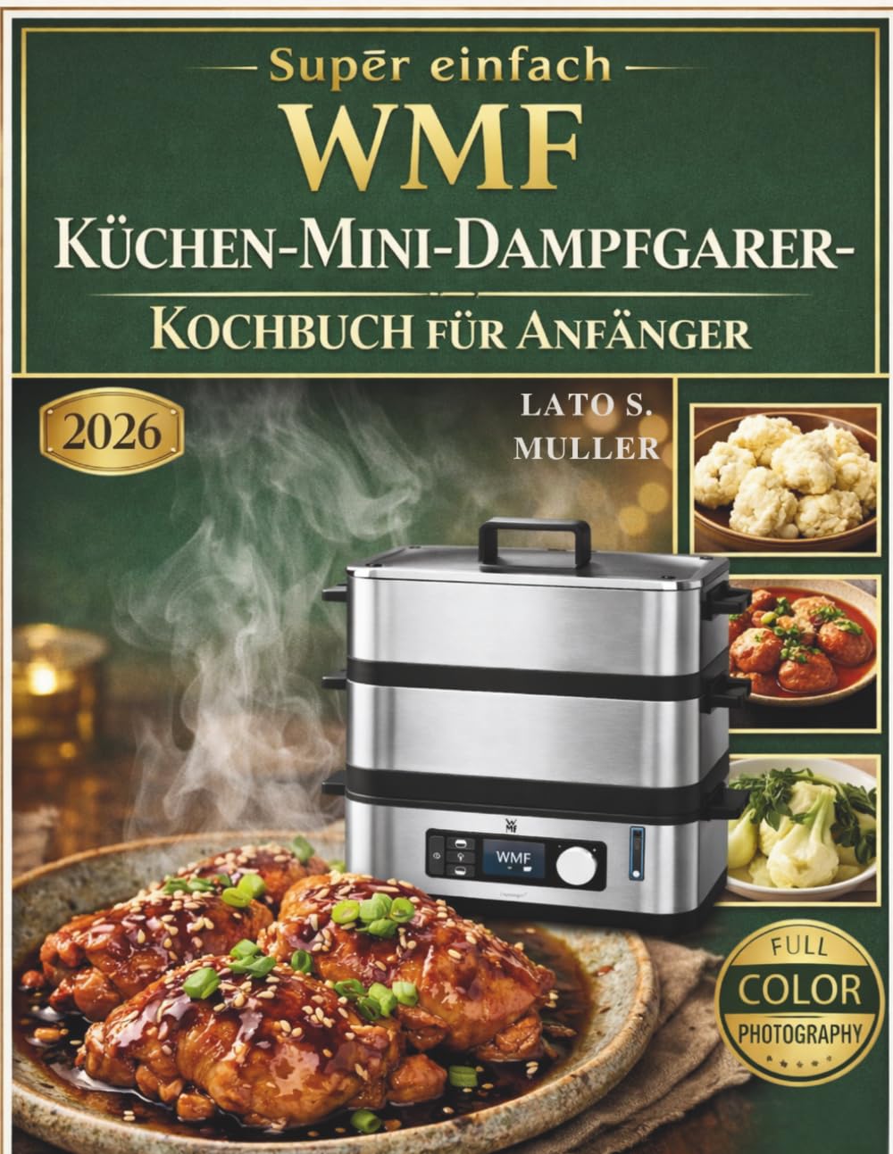 Super einfach WMF Küchen-Mini-Dampfgarer-Kochbuch für Anfänger: Schnelle und einfache Dampfgarer-Rezepte für den Alltag | Gesunde Mahlzeiten, einfache Zutaten, perfekte Ergebnisse – jedes Mal