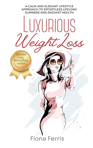 Luxurious Weight Loss A calm and elegant lifestyle approach to effortless lifelong slimness and radiant health
