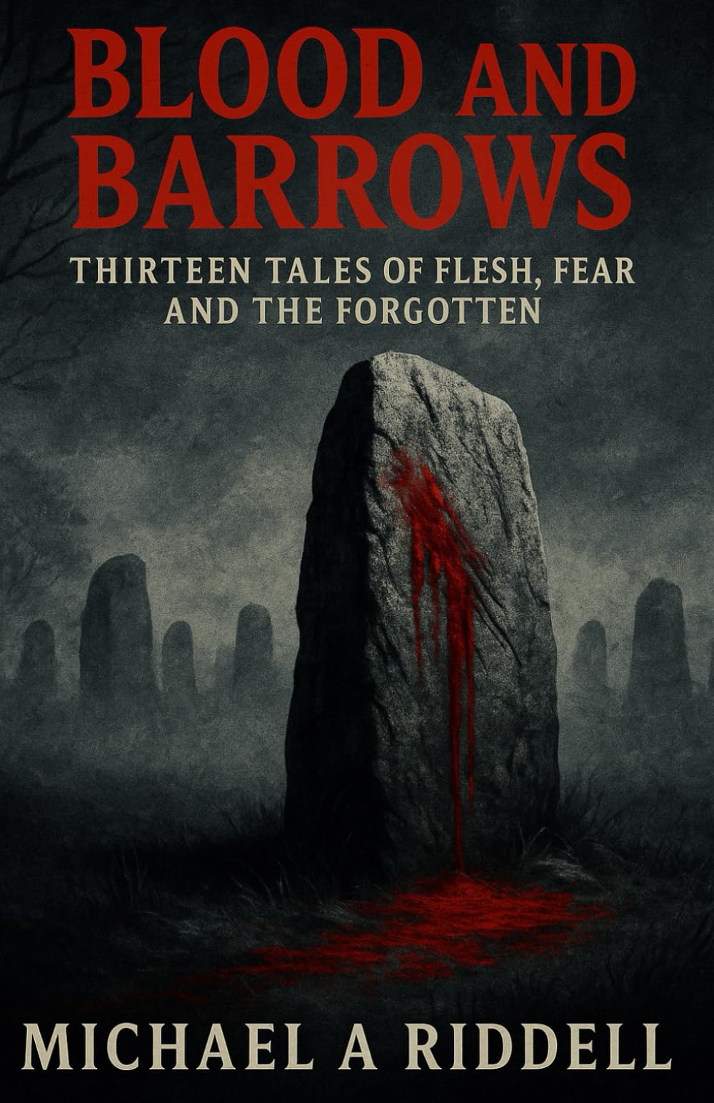 Blood and Barrows: Thirteen Tales of Flesh, Fear, and the Forgotten