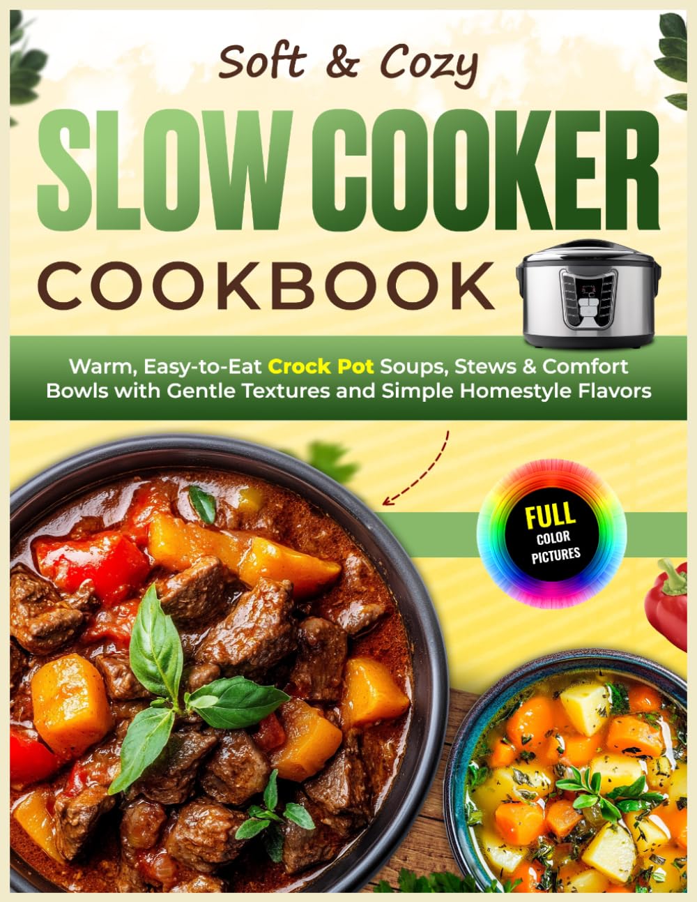 Soft & Cozy Slow Cooker Cookbook: Warm, Easy-to-Eat Crock Pot Soups, Stews & Comfort Bowls with Gentle Textures and Simple Homestyle Flavors