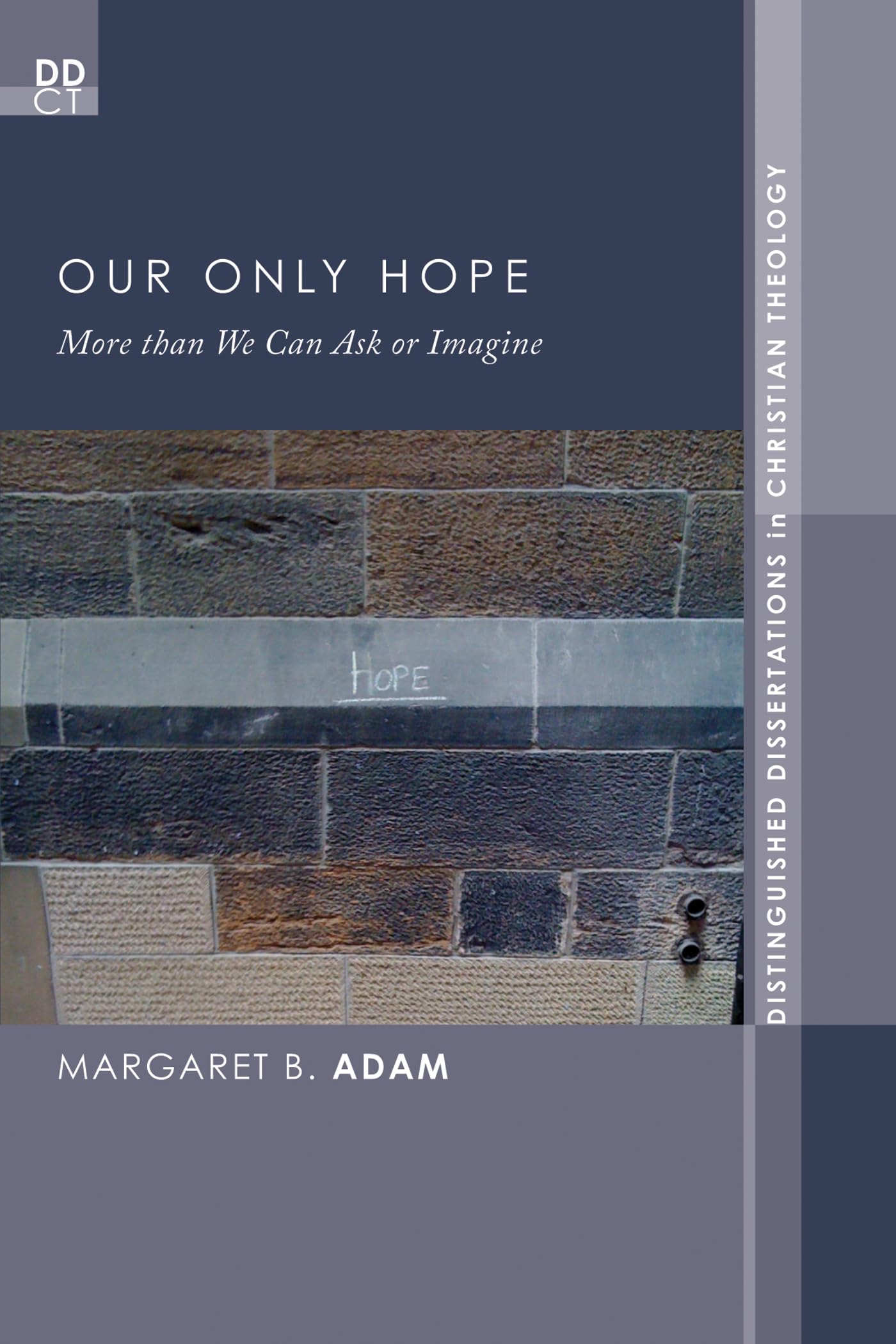 Our Only Hope: More than We Can Ask or Imagine: 12 (Distinguished Dissertations in Christian Theology)