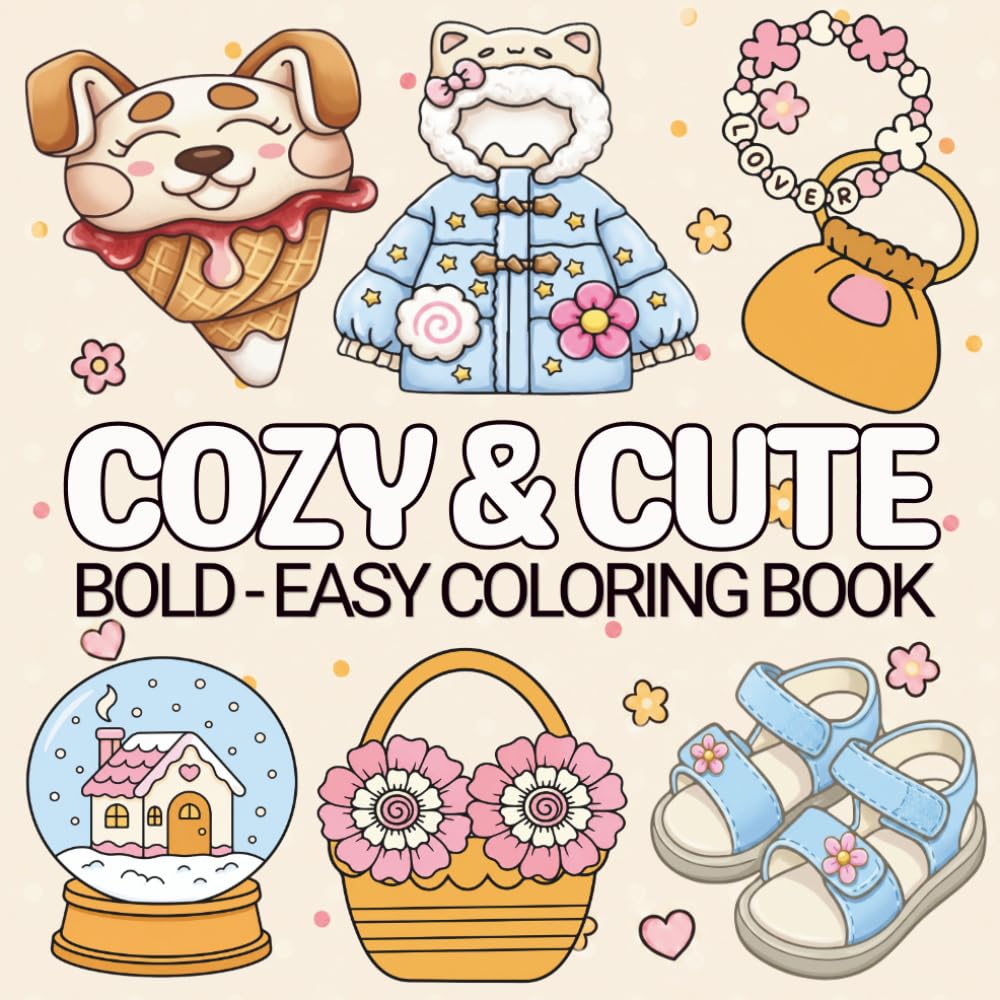 Cozy & Cute Coloring Book: Bold and Easy Designs Featuring flowers, Sweet and groovy things, for Relaxation and Stress Relief, Perfect For Adults, Teens and Kids.