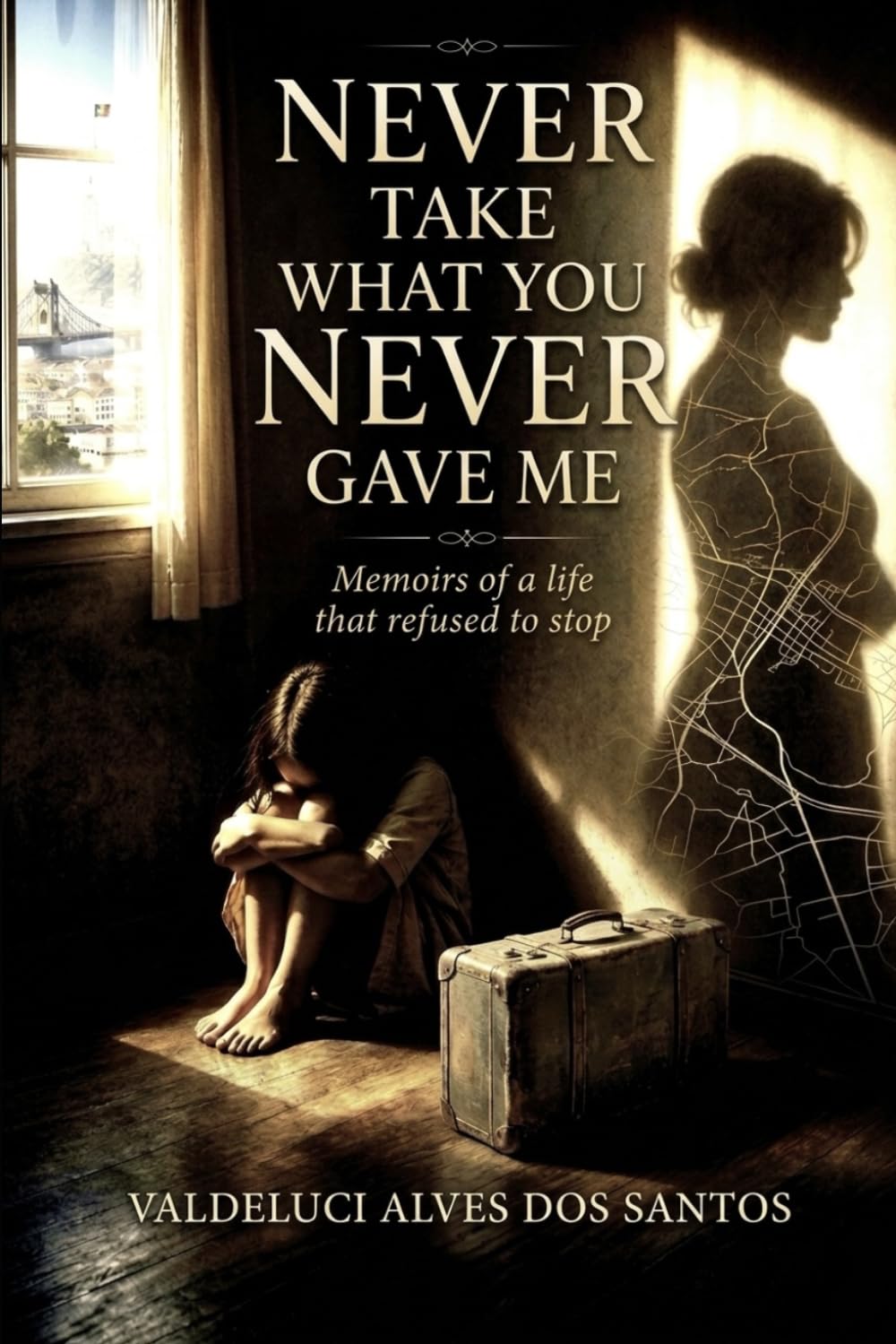 Never Take What You Never Gave Me: Memoirs of a Life that refused to stop