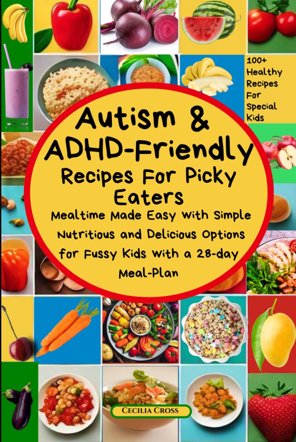 Autism and ADHD Friendly Recipes For Picky Eaters: Mealtime Made Easy with Simple Nutritious and Delicious Options for Fussy Kids (Autism and ADHD Series)
