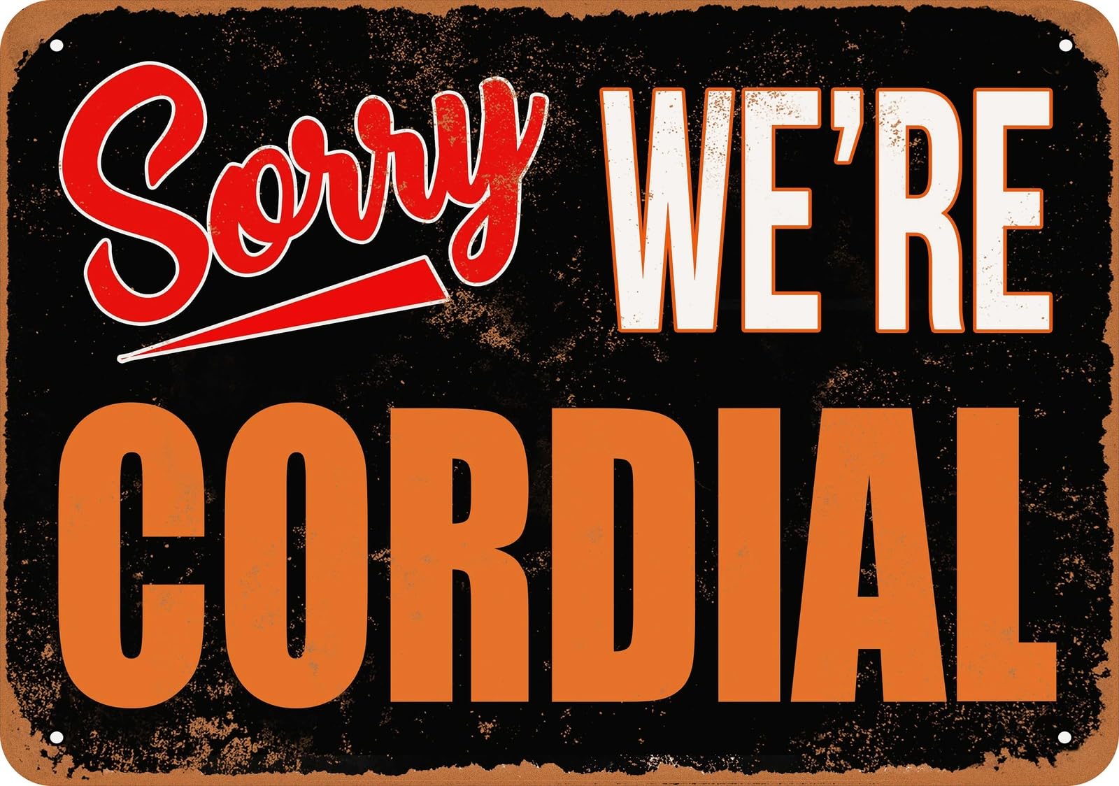 Metal Sign - SORRY, WE'RE CORDIAL - Vintage Look home decor