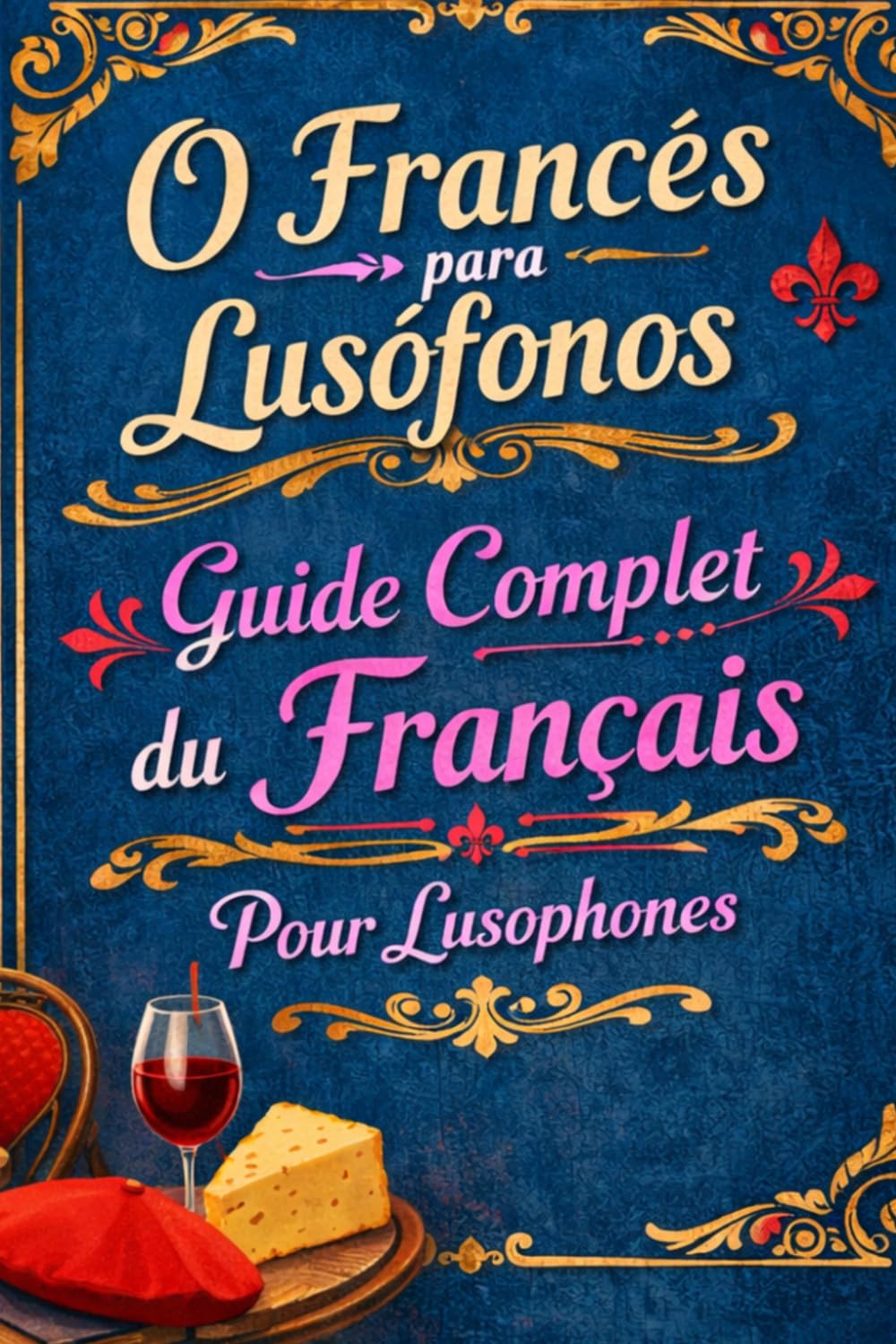 O Francês para Lusófonos: Guide Complet du Français Pour lusophones