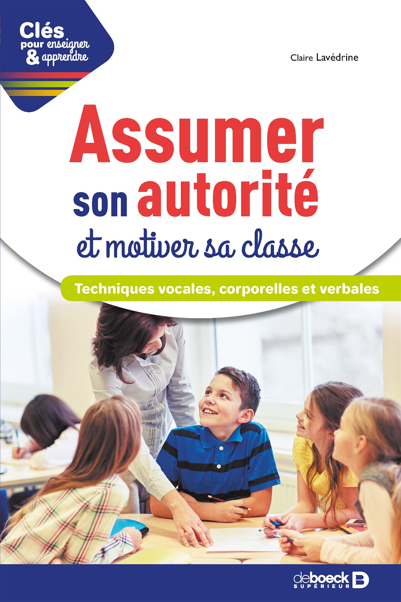 Assumer son autorité et motiver sa classe: Techniques vocales, corporelles et verbales