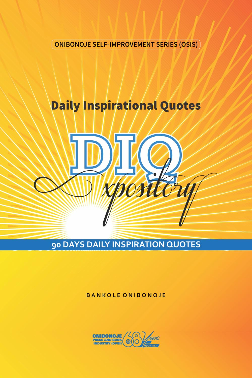 Daily Inspirational Quotes (DIQ) Expository: 90 Days Daily Inspirational Quotes To Change Your Life