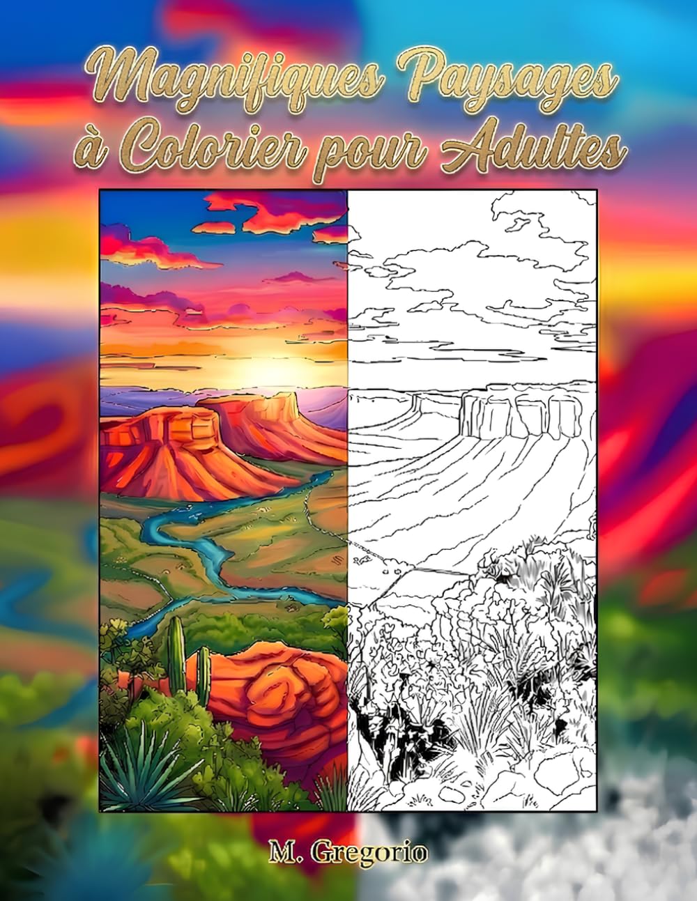 Magnifiques Paysages à Colorier pour Adultes: Livre de coloriage antistress : un voyage de pleine conscience dans la nature, entre montagnes, volcans ... pour détendre l’esprit et réduire le stress.