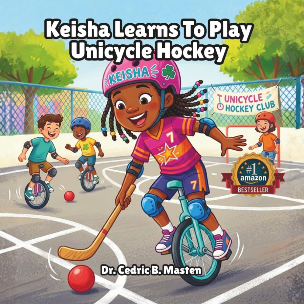 Keisha Learns To Play Unicycle Hockey: A Fun and Motivational Story About Learning Unicycle Hockey, Balance, and Confidence