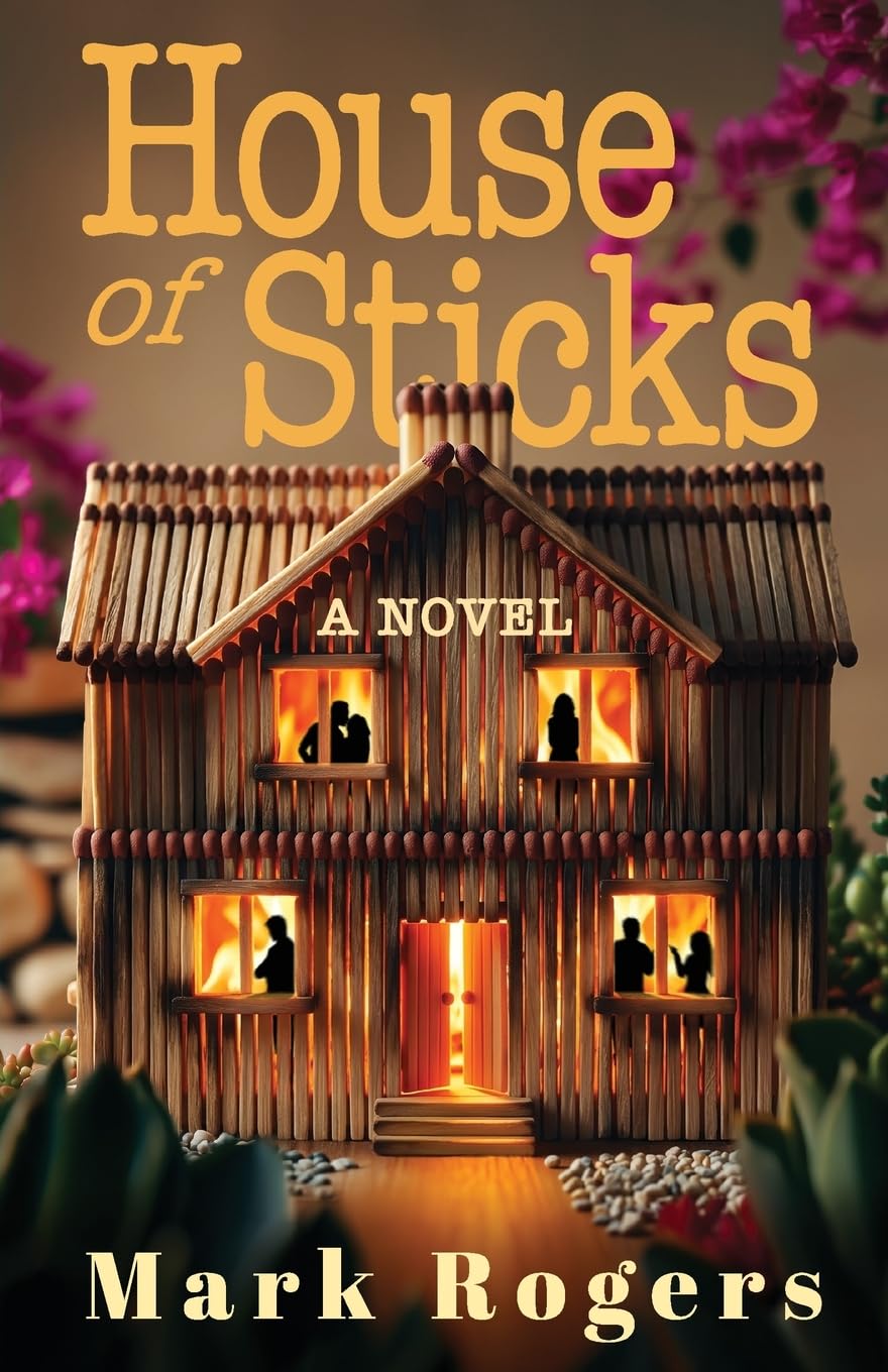 House of Sticks: A Novel of Foreclosure, Desperation, Best Intentions and Betrayal