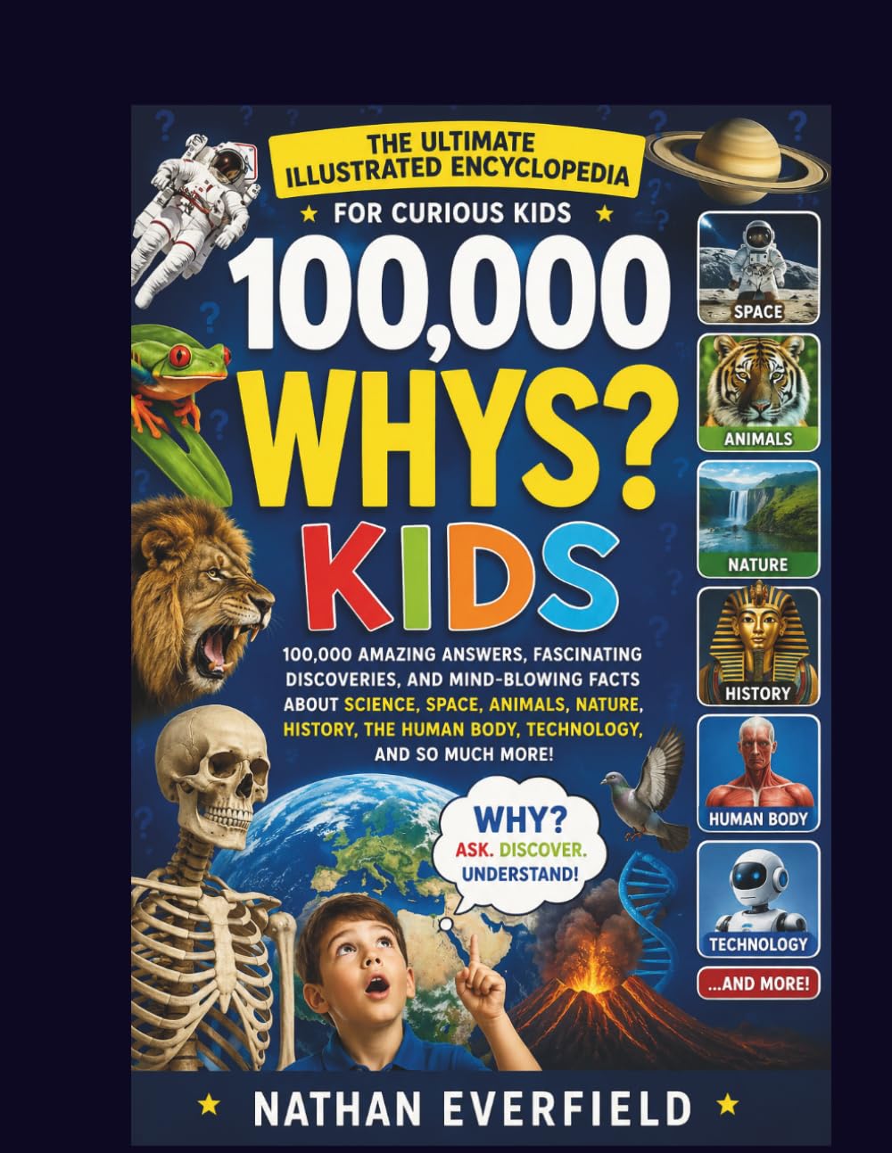 100,000 Whys That Every Kid Should Know: An Illustrated Encyclopedia of Amazing Answers, Fascinating Facts, and Mind-Blowing Discoveries About ... History, the Human Body, Technology, and More