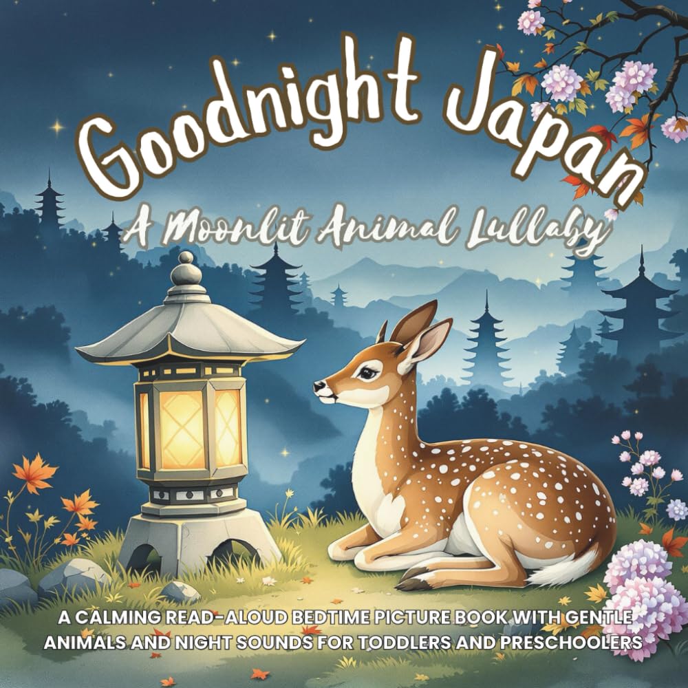 Goodnight Japan: A Moonlit Animal Lullaby: A calming read-aloud bedtime picture book with gentle animals and night sounds for toddlers and ... Lullabies for Calm Bedtimes (Ages 2–6))