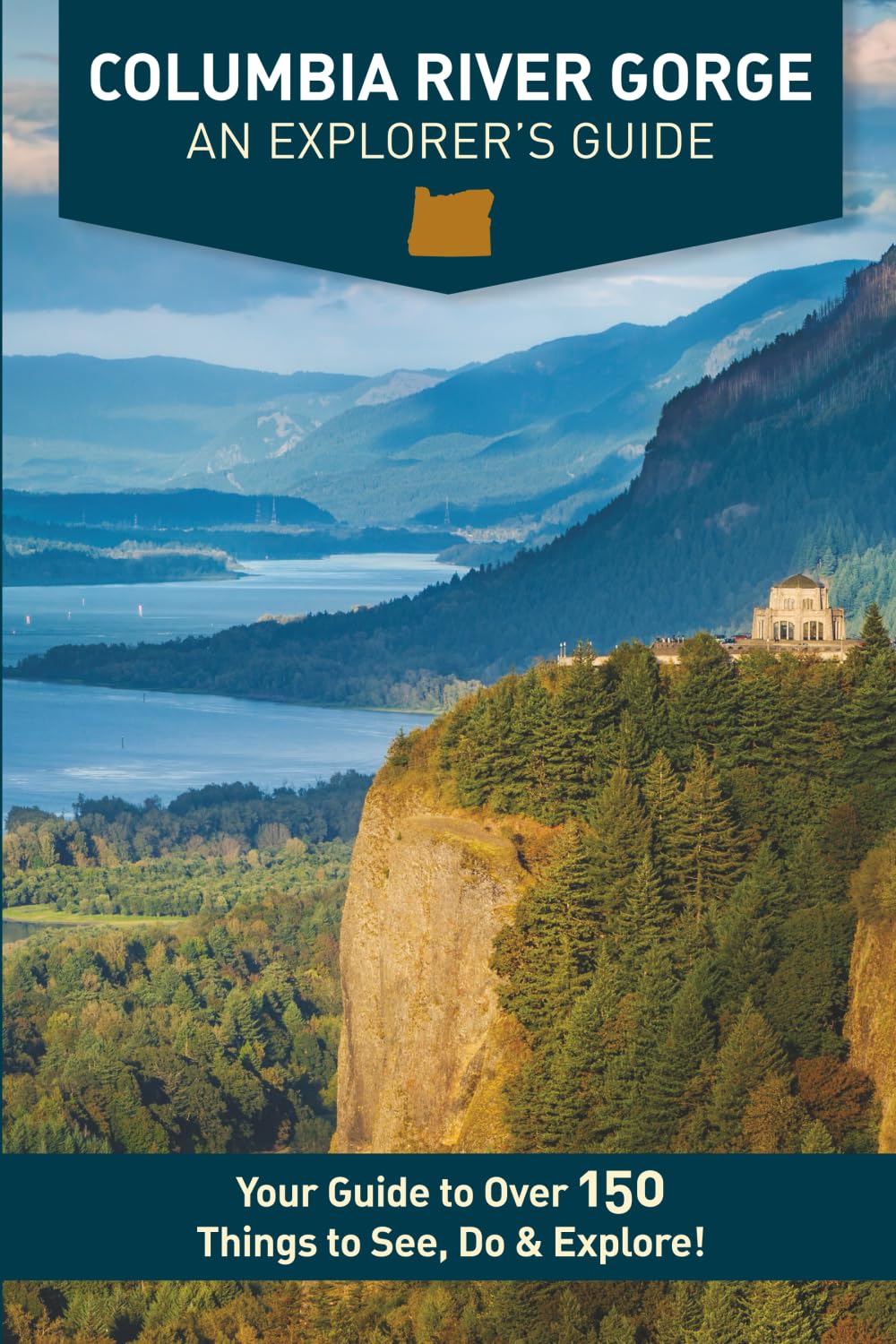 Columbia River Gorge - An Explorer's Guide: Your Guide to Over 150 Things to See, Do & Explore