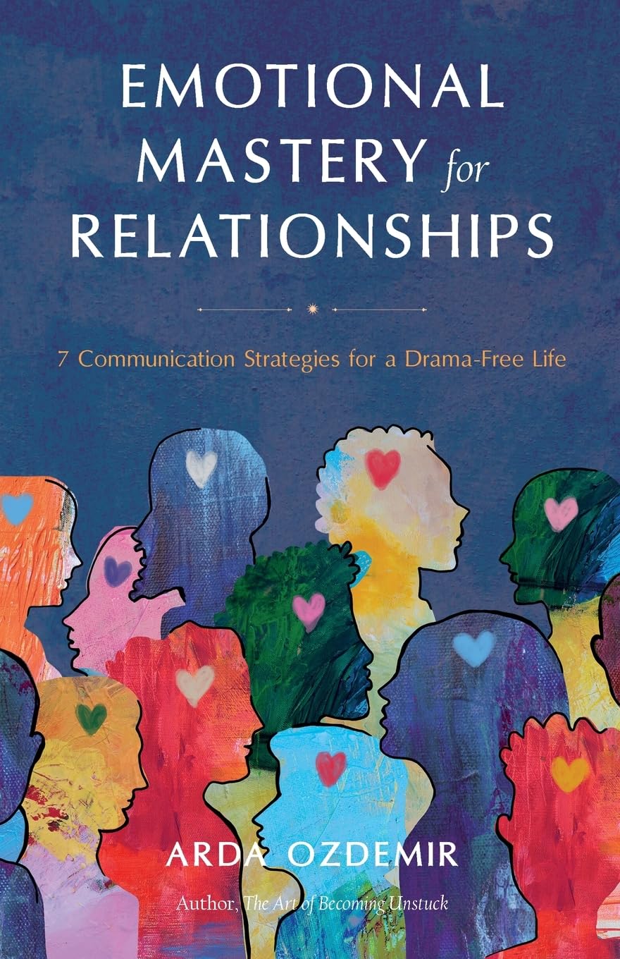 Emotional Mastery for Relationships: 7 Communication Strategies for a Drama-Free Life
