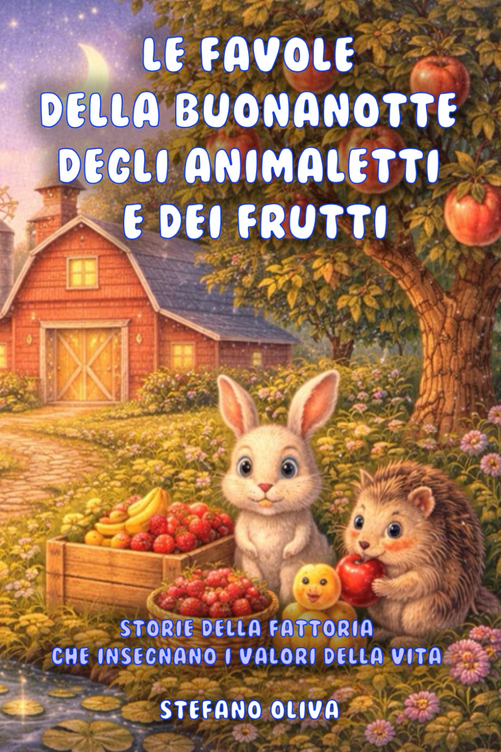 Le favole della buonanotte degli animaletti e dei frutti: Storie della fattoria che insegnano i valori della vita