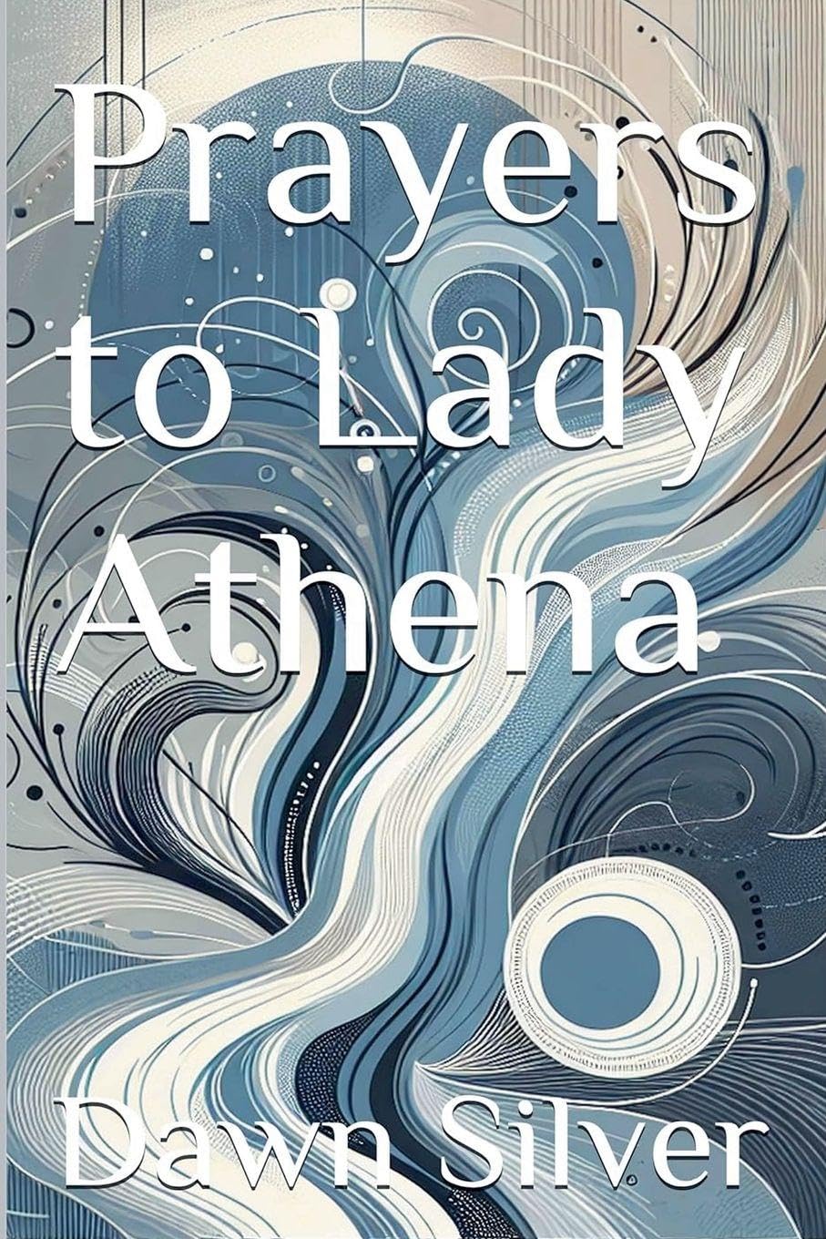 Prayers to Lady Athena: 13 (Prayers to the Greek Pantheon)