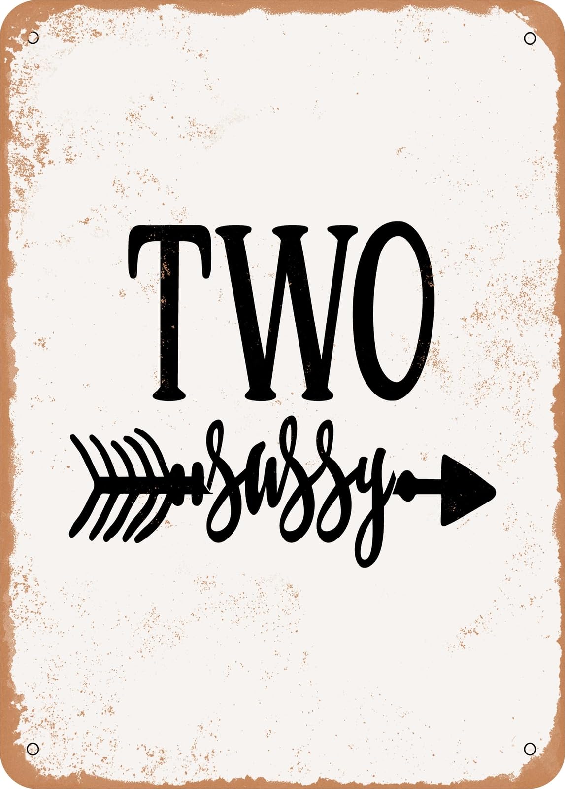 Metal Sign - Two Sassy - 2 - Vintage Rusty Look home decor