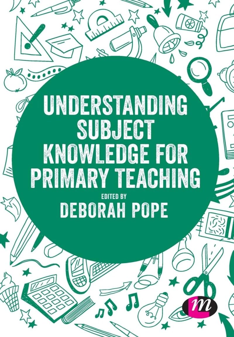 Understanding Subject Knowledge for Primary Teaching (Exploring the Primary Curriculum)