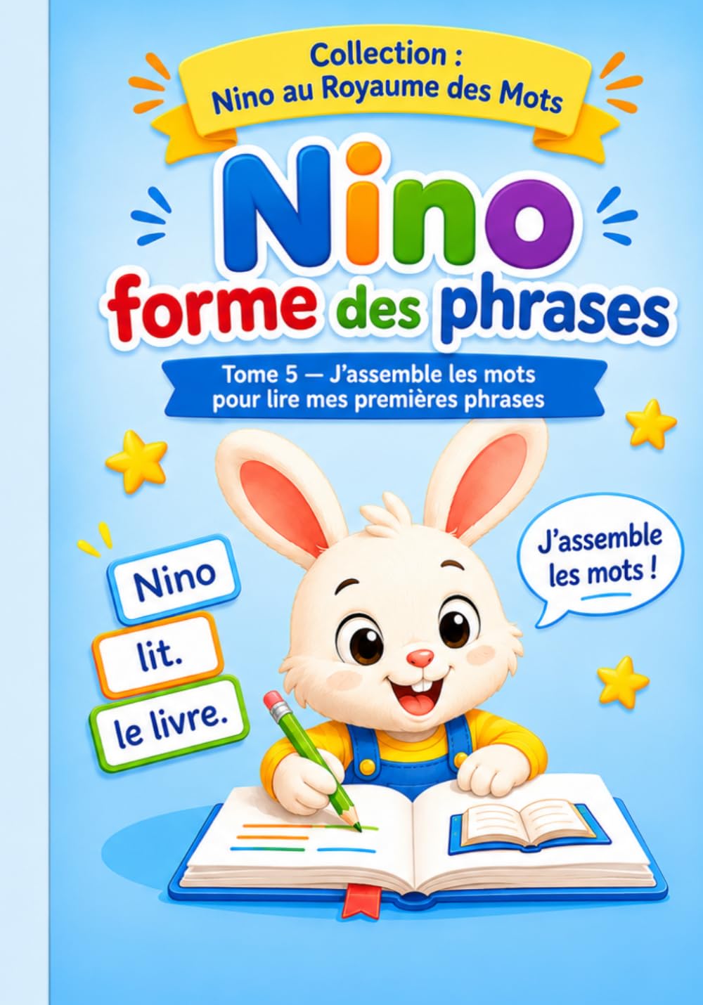 Nino forme des phrases: Tome 5 - j'assemble les mots pour lire mes premières phrases