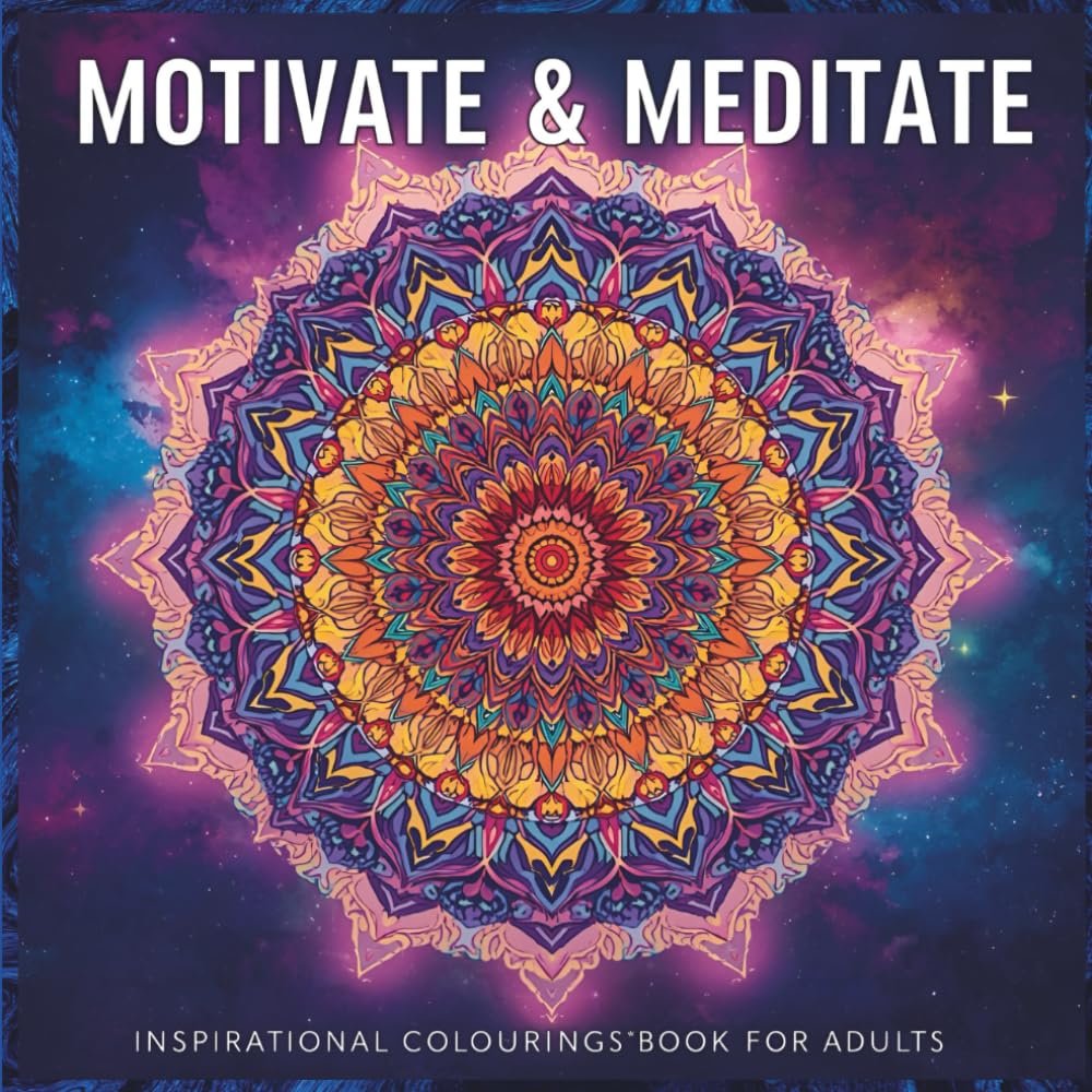 Inspirational Quotes With Mandala Designs Adult Colouring Book: Aids in Stress Relief, Mindfulness and Motivation