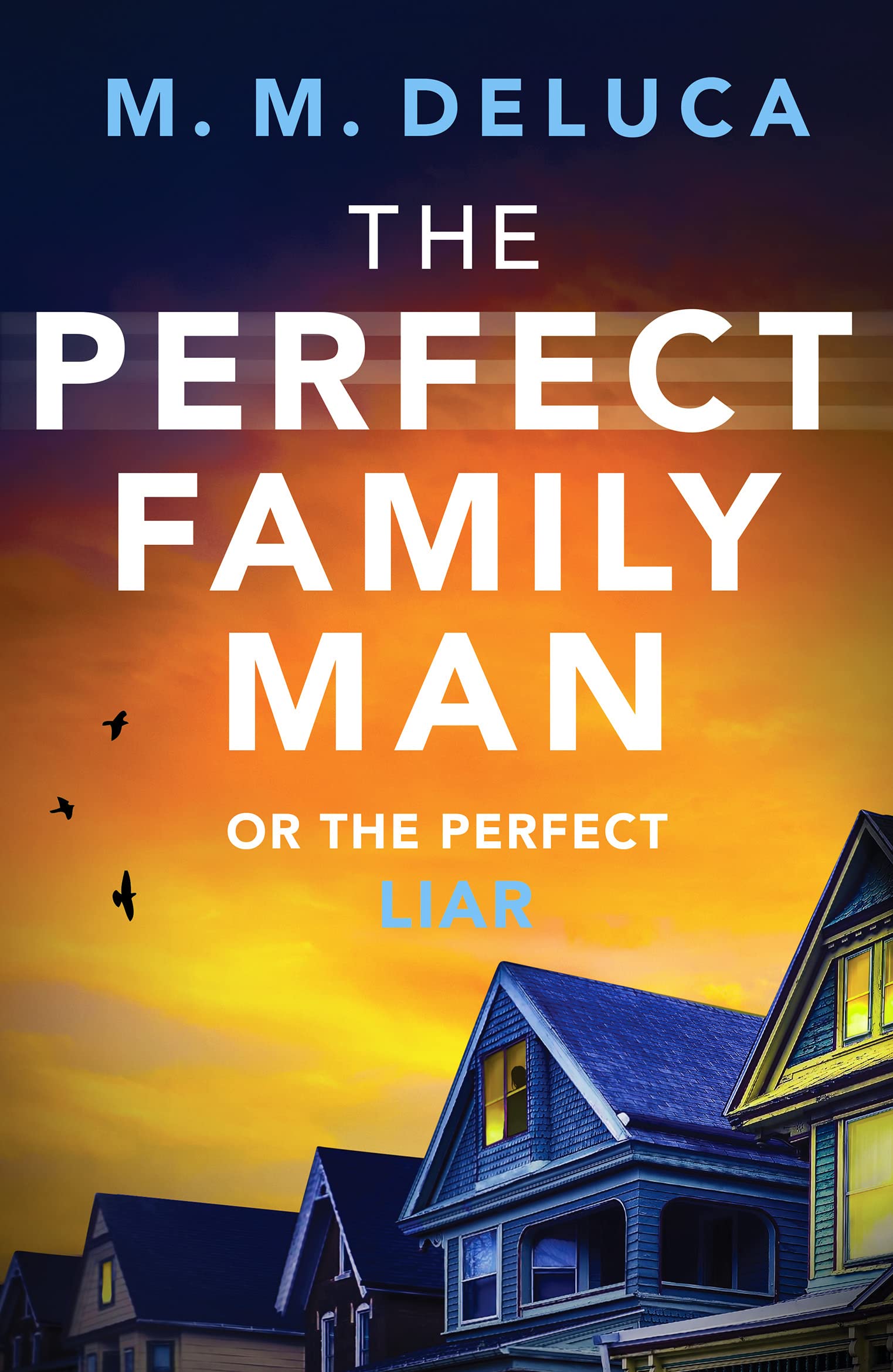 The Perfect Family Man Or The Perfect Liar? - M. M. DeLuca (Paperback, 2021)