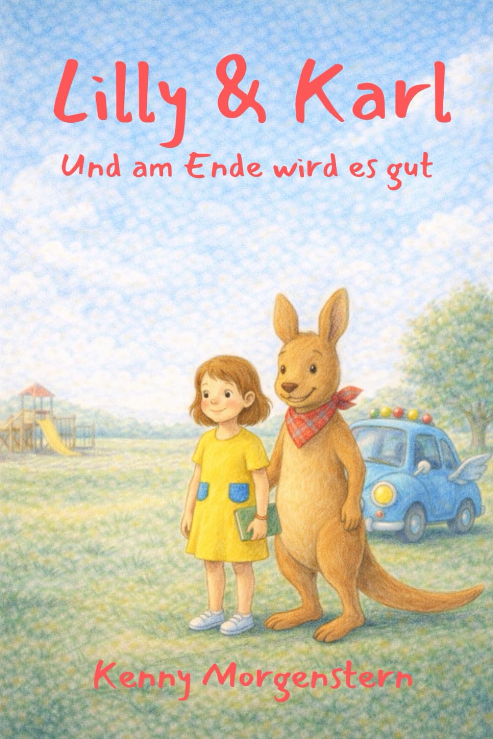 Lilly & Karl: Und am Ende wird es gut (Lilly & Karl und ihre verrückten Abenteuer)