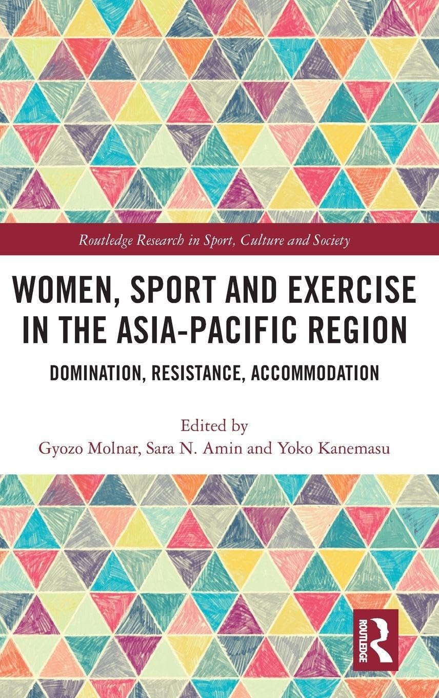 Women, Sport and Exercise in the Asia-Pacific Region: Domination, Resistance, Accommodation (Routledge Research in Sport, Culture and Society)      1st Edition