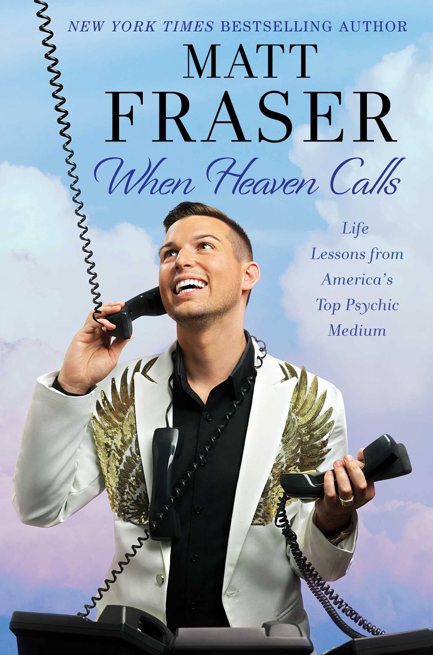 Matt FraserWhen Heaven Calls: Life Lessons from America's Top Psychic Medium