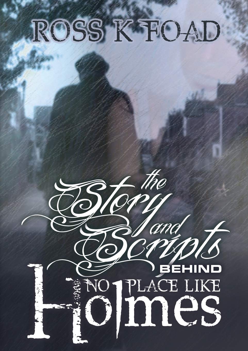 The Story and Scripts Behind No Place Like Holmes: Select Episode Scripts from the Hit Sherlock Holmes Web Drama Comedy