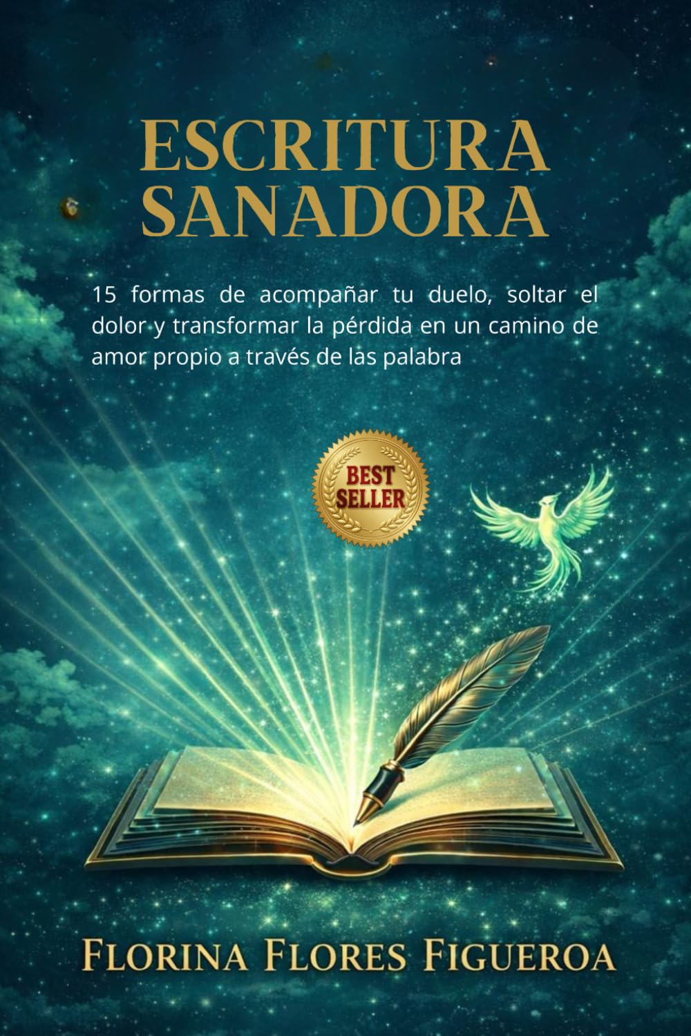 ESCRITURA SANADORA: 15 formas de acompañar tu duelo, soltar el dolor y transformar la pérdida en un camino de amor propio a través de las palabras