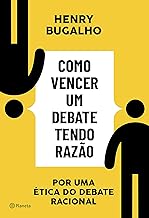 Como vencer um debate tendo razão: Por uma ética do debate racional