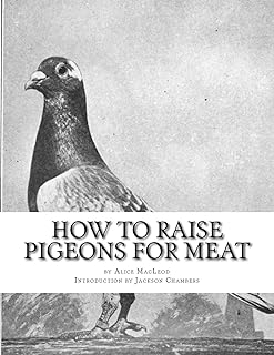 How To Raise Pigeons For Meat: Raising Pigeons for Squabs Book 10