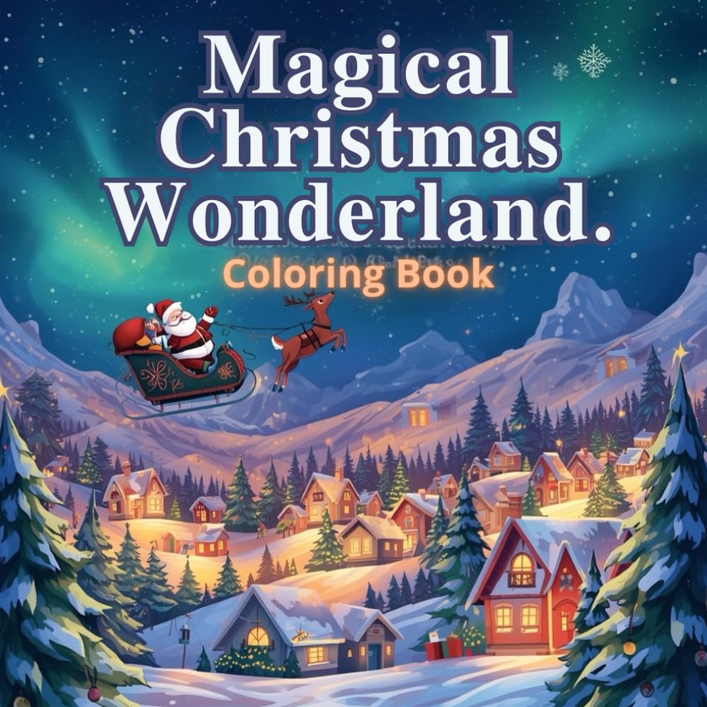 Magical Christmas Wonderland: A Holiday Coloring Adventure for Kids,Bring the magic of Christmas to life one color at a time!