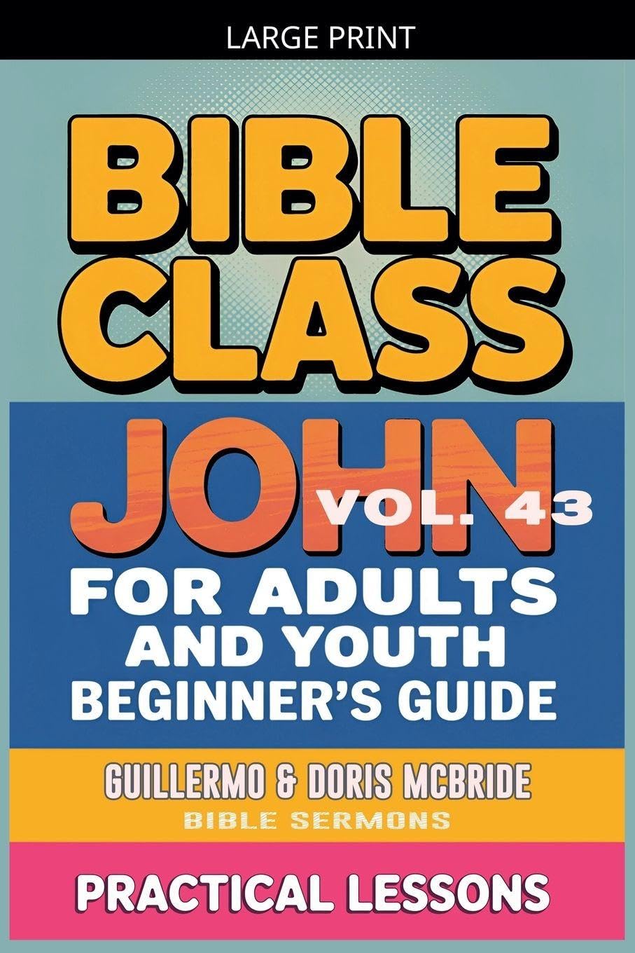Bible Class for Adults and Youth: Beginner's Guide - John: 43 (Bible Class from Scratch)
